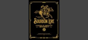 Bourbon Lore Legends of American Whiskey - The history of American whiskey as told through 100 bottles, Book Cover