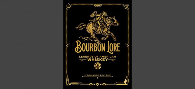 Bourbon Lore Legends of American Whiskey - The history of American whiskey as told through 100 bottles, Book Cover